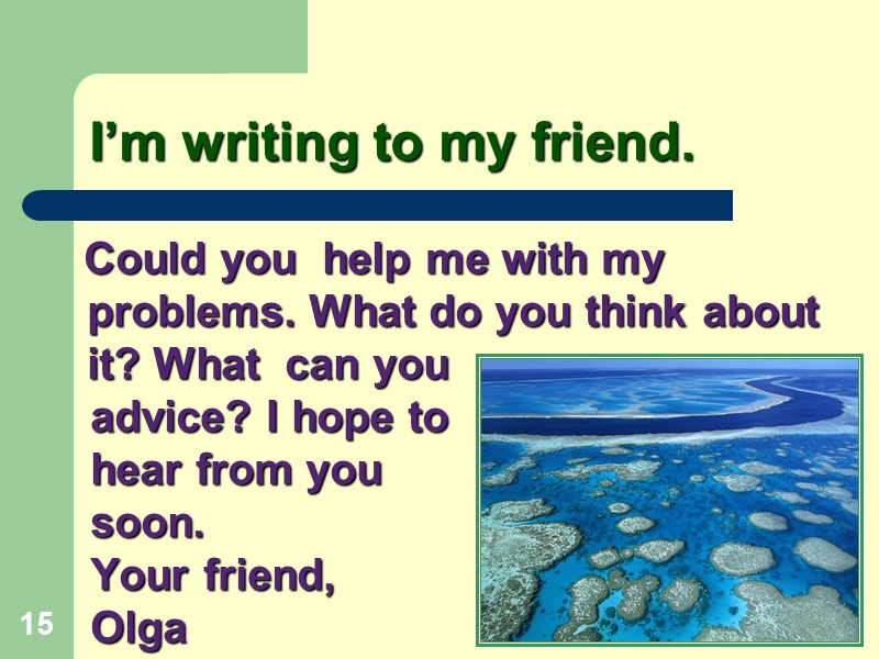 I’m writing to my friend.    Could you  help me with